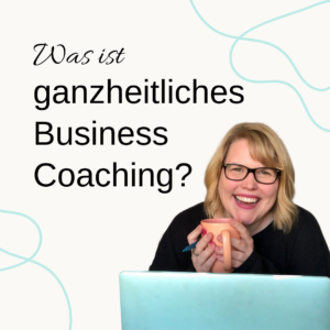 Grafik zum Thema was ist ganzheitliches Business Coaching mit Foto von Business Coach Annika Schauf