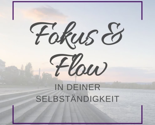 Top 3 Tipps, um deine Konzentration zu steigern und Fokus und Flow in der Selbständigkeit zu finden