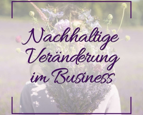 Nachhaltige Veränderung im Business - Blogartikel von Business Coach Annika Schauf Wiesbaden