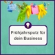 Blog Post Frühjahrsputz für dein Business vom Business Coach Annika Schauf, Wiesbaden